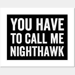 You Have to Call Me Nighthawk - Text Style White Font Posters and Art